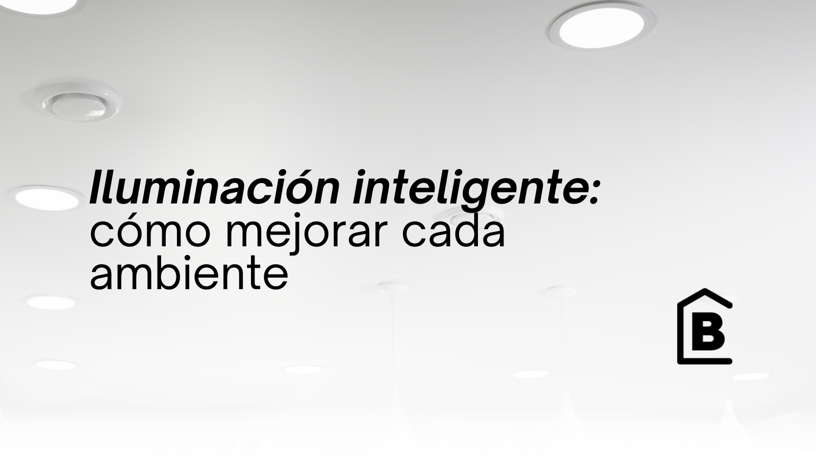 Cómo iluminar correctamente cada ambiente