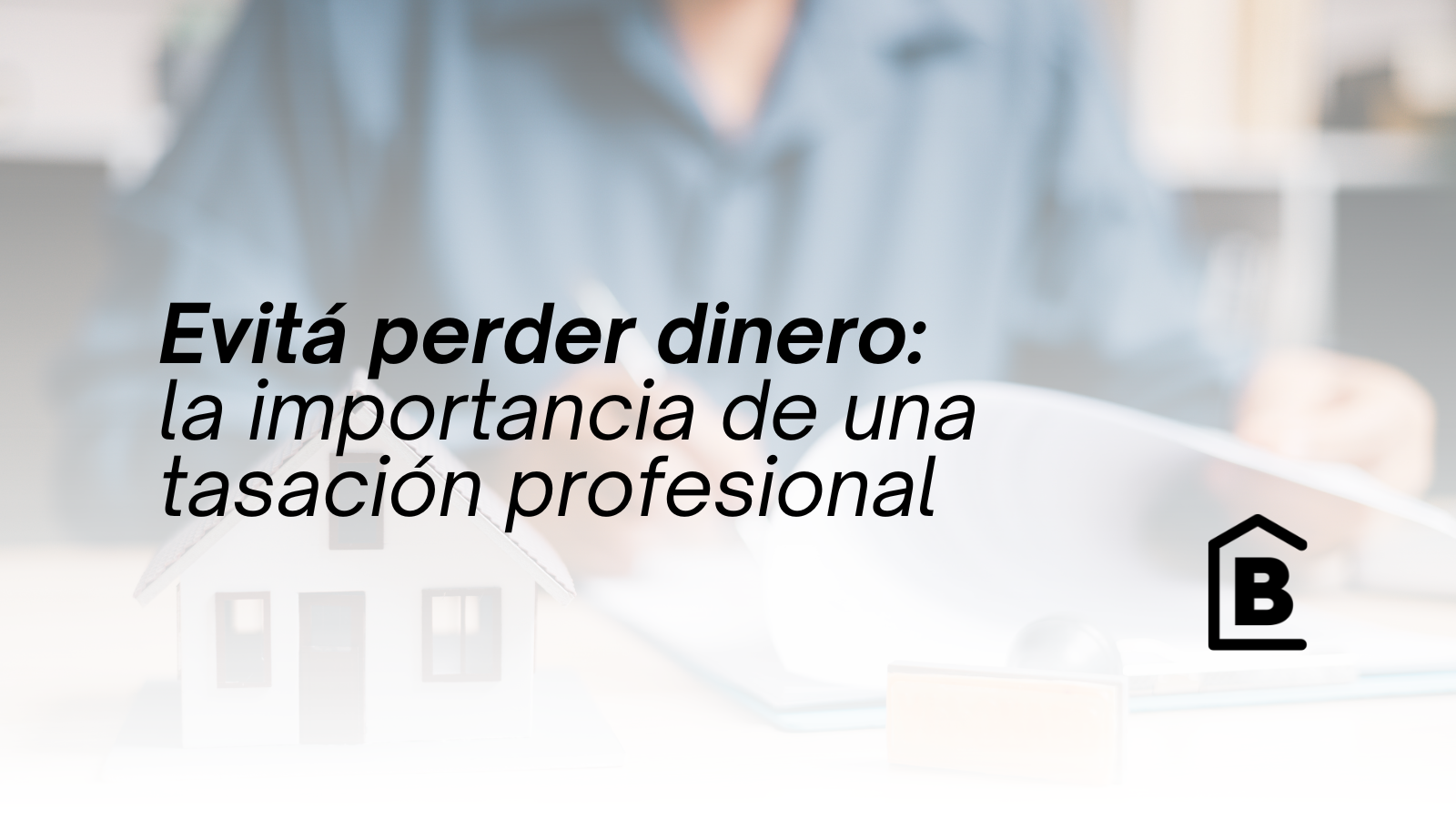 ¿Por qué una tasación profesional puede hacerte ganar más dinero?