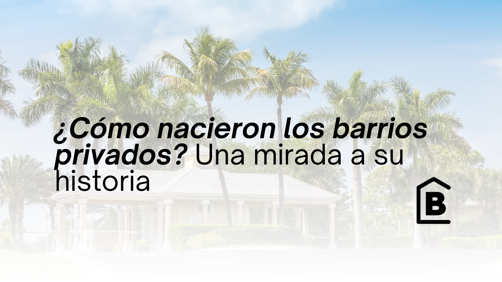 Cómo nacieron los barrios privados y por qué se volvieron tan populares