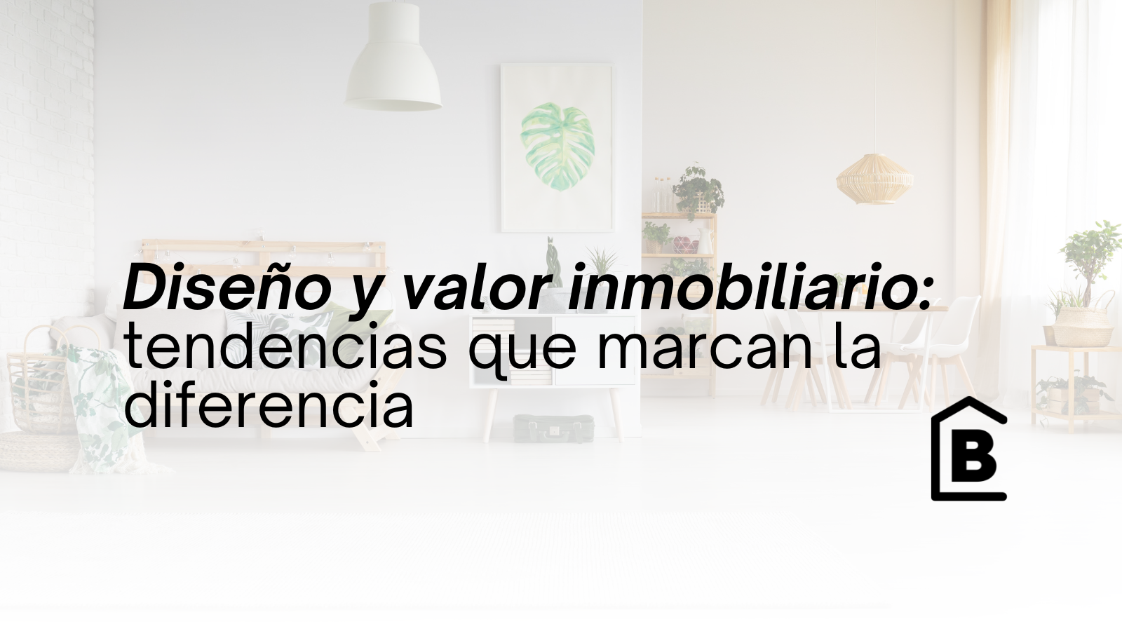 Las tendencias de diseño que más valor agregan hoy a una propiedad