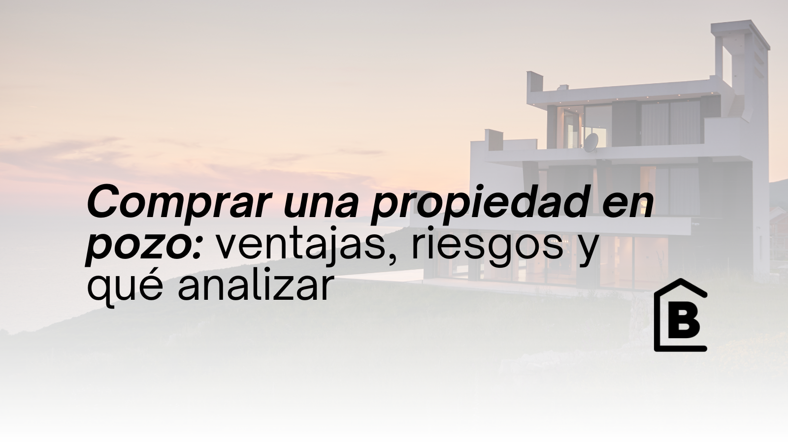 ¿Conviene comprar una propiedad en pozo o terminada?